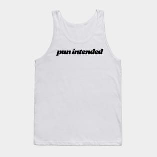 pun intended Tank Top